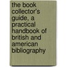 The Book Collector's Guide, a Practical Handbook of British and American Bibliography door Seymour De Ricci