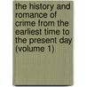 The History And Romance Of Crime From The Earliest Time To The Present Day (Volume 1) door Arthur Griffiths
