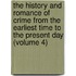 The History And Romance Of Crime From The Earliest Time To The Present Day (Volume 4)