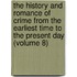 The History And Romance Of Crime From The Earliest Time To The Present Day (Volume 8)
