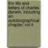The Life And Letters Of Charles Darwin, Including An Autobiographical Chapter; Vol Ii