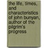 The Life, Times, And Characteristics Of John Bunyan, Author Of The Pilgrim's Progress