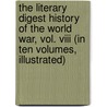 The Literary Digest History Of The World War, Vol. Viii (In Ten Volumes, Illustrated) door Francis W. Halsey