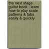 The Next Stage Guitar Book - Learn How to Play Scale Patterns & Tabs Easily & Quickly door Chris Lopez