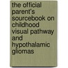 The Official Parent's Sourcebook On Childhood Visual Pathway And Hypothalamic Gliomas by Icon Health Publications