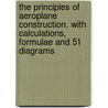 The Principles Of Aeroplane Construction. With Calculations, Formulae And 51 Diagrams door Rankin Kennedy