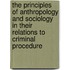 The Principles Of Anthropology And Sociology In Their Relations To Criminal Procedure