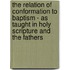 The Relation Of Conformation To Baptism - As Taught In Holy Scripture And The Fathers