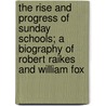 The Rise And Progress Of Sunday Schools; A Biography Of Robert Raikes And William Fox by John Carroll Power