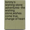 Tommy's Wishing-Stone Adventures--The Wishing Stone,Wishes Come True, Change Of Heart door Thornton W. Burgess