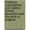 Traditions, Superstitions, And Folklore, [Chiefly Lancashire And The North Of England by Charles Hardwick