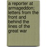A Reporter At Armageddon; Letters From The Front And Behind The Lines Of The Great War door Lt Will Irwin