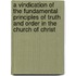A Vindication Of The Fundamental Principles Of Truth And Order In The Church Of Christ