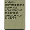 Address Delivered On The Centennial Anniversary Of The Birth Of Alexander Von Humboldt door Louis Agassiz