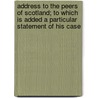 Address To The Peers Of Scotland; To Which Is Added A Particular Statement Of His Case door Alexander Alexander