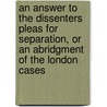 An Answer To The Dissenters Pleas For Separation, Or An Abridgment Of The London Cases door Thomas Bennet