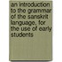 An Introduction To The Grammar Of The Sanskrit Language, For The Use Of Early Students
