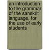 An Introduction To The Grammar Of The Sanskrit Language, For The Use Of Early Students door Horace Hayman Wilson