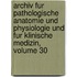 Archiv Fur Pathologische Anatomie Und Physiologie Und Fur Klinische Medizin, Volume 30