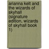 Arianna Kelt and the Wizards of Skyhall (Signature Edition, Wizards of Skyhall Book 1) door J.R. King