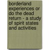 Borderland Experiences or Do the Dead Return - A Study of Spirit States and Activities door Thomas Parker