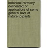 Botanical Harmony Delineated; Or Applications Of Some General Laws Of Nature To Plants door Bernardin de St Pierre