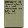 Catalogue Of The Trustees, Officers, Alumni And Matriculates From 1785-1906 (Volume 1) door University Of Georgia