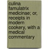 Culina Famulatrix Medicinae; Or, Receipts In Modern Cookery, With A Medical Commentary door Alexander Hunter