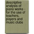 Descriptive Analysis Of Piano Works - For The Use Of Teachers, Players And Music Clubs