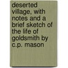 Deserted Village, With Notes And A Brief Sketch Of The Life Of Goldsmith By C.P. Mason door Oliver Goldsmith
