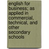 English For Business; As Applied In Commercial, Technical, And Other Secondary Schools door Edward Harlan Webster
