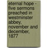 Eternal Hope - Five Sermons Preached In Westminster Abbey, November And December, 1877 by Dean Frederic W. Farrar