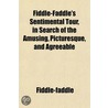 Fiddle-Faddle's Sentimental Tour, In Search Of The Amusing, Picturesque, And Agreeable door Fiddle-Faddle