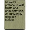 Haskell's Preface to Wills, Trusts and Administration, 2D (University Textbook Series) door Paul G. Haskell