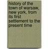 History Of The Town Of Warsaw, New York, From Its First Settlement To The Present Time door Adam Young