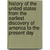 History Of The United States From The Earliest Discovery Of America To The Present Day