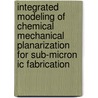 Integrated Modeling Of Chemical Mechanical Planarization For Sub-Micron Ic Fabrication door Jianfeng Luo
