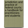 Jurisdiction And Practice Of Federal Courts; A Handbook For Practitioners And Students door Charles P. Williams