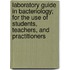 Laboratory Guide In Bacteriology; For The Use Of Students, Teachers, And Practitioners