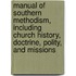 Manual of Southern Methodism, Including Church History, Doctrine, Polity, and Missions