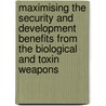 Maximising The Security And Development Benefits From The Biological And Toxin Weapons door Malcolm R. Dando