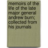 Memoirs Of The Life Of The Late Major General Andrew Burn; Collected From His Journals door Andrew Burn
