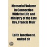 Memorial Volume In Connection With The Life And Ministry Of The Late Rev. Francis Muir door Leith Junction St. United Ch