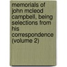 Memorials Of John Mcleod Campbell, Being Selections From His Correspondence (Volume 2) by John McLeod Campbell