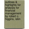 Outlines & Highlights For Analysis For Financial Management By Robert C. Higgins, Isbn by Cram101 Textbook Reviews