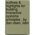 Outlines & Highlights For Building Interactive Systems Principles . By Dan Olsen, Isbn