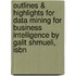 Outlines & Highlights For Data Mining For Business Intelligence By Galit Shmueli, Isbn