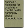 Outlines & Highlights For Psychiatric Mental Health Nursing By Sheila L Videbeck, Isbn door Cram101 Textbook Reviews