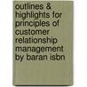 Outlines & Highlights For Principles Of Customer Relationship Management By Baran Isbn door Cram101 Textbook Reviews