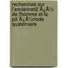 Recherches Sur L'Anciennetã¯Â¿Â½ De L'Homme Et La Pã¯Â¿Â½Riode Quaternaire door Paul Gervais